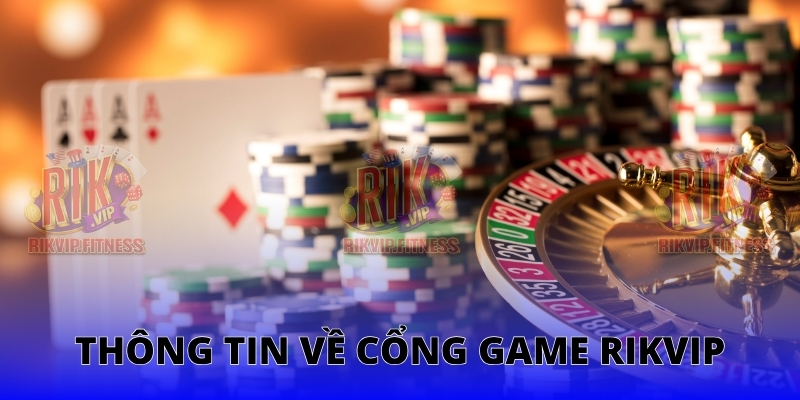 Tổng quan về Cổng game Rikvip